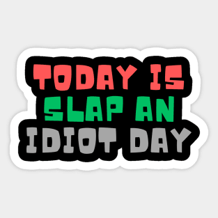 Today Is Slap An Idiot Day Sticker